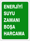 enerjiyi suyu zamanı boşa harcama ikaz ve uyarı levhası