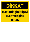 dikkat elektrikçinin işini elektrikçiye bırak ikaz ve uyarı levhası