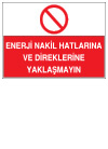 enerji nakil hatlarına ve direklerine yaklaşmayın ikaz ve uyarı levhası