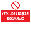 yetkiliden başkası dokunamaz ikaz ve uyarı levhası