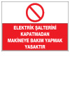elektrik şalterini kapatmadan makineye bakım yapmak yasaktır ikaz ve uyarı levhası