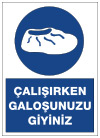 çalışırken galoşunuzu giyiniz uyarı levhası