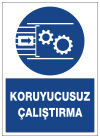 koruyucusuz çalıştırma uyarı levhası