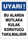 uyarı bu alanda mutlaka kulak koruyucu takılmalıdır ikaz levhası