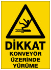 dikkat konveyör üzerinde yürüme ikaz ve uyarı levhası