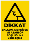 dikkat balkon merdiven ve asansör boşluğuna yaklaşma ikaz ve uyarı levhası