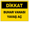 dikkat buhar vanası yavaş aç ikaz ve uyarı levhası