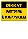 dikkat kamyon ve iş makinası çıkışı ikaz ve uyarı levhası