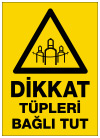 dikkat tüpleri bağlı tut ikaz ve uyarı levhası