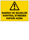 basıncı ve sıcaklığı kontrol etmeden kapağı açma ikaz ve uyarı levhası