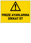 freze ayarlarına dikkat et ikaz ve uyarı levhası