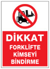 dikkat forklifte kimseyi bindirme ikaz ve uyarı levhası