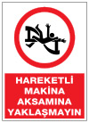 hareketli makina aksamına yaklaşmayın ikaz ve uyarı levhası