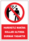 hareketli makina kolları altında durmak yasaktır ikaz ve uyarı levhası