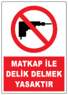 matkap ile delik delmek yasaktır ikaz ve uyarı levhası