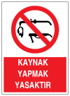 kaynak yapmak yasaktır ikaz ve uyarı levhası