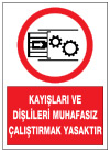 kayışları ve dişlileri muhafazasız çalıştırmak yasaktır ikaz ve uyarı levhası