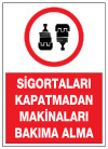 sigortaları kapatmadan makinaları bakıma alma ikaz ve uyarı levhası