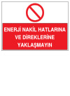 enerji nakil hatlarına ve direklerine yaklaşmayın ikaz ve uyarı levhası