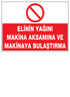 elinin yağını makina aksamına ve makinaya bulaştırma ikaz ve uyarı levhası