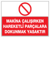 makina çalışırken hareketli parçalara dokunmak yasaktır ikaz ve uyarı levhası