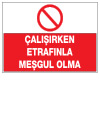 çalışırken etrafınla meşgul olma ikaz ve uyarı levhası