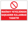 makinayı yetkilisinden başkasının kullanması yasaktır ikaz ve uyarı levhası