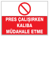pres çalışırken kalıba müdahale etme ikaz ve uyarı levhası